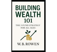 Building Wealth 101: The 3-Fund Strategy for All Ages (Future-Proof Finance & Work Series)