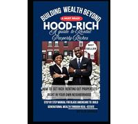 Building Wealth Beyond "HOOD-RICH" The guide to Rental-Property Riches.: Step by Step manual for Black Americans to build generational Wealth ... From Real-Poverty to Real-Estate Properties")