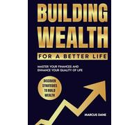 Building Wealth for a Better Life: Master your finances and enhance your quality of life: Achieve Financial Independence, Generate Passive Income, ... Budgeting (The Insight Advantage Series)