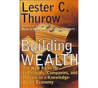 Building Wealth: The New Rules for Individuals, Companies, and Nations in a Knowledge-Based Economy