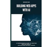 Building Web Apps With AI: A Comprehensive Guide to Creating Web and Mobile Applications Without Coding