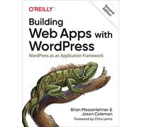 Building Web Apps with WordPress – WordPress as an Application Framework – 2e
