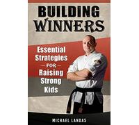 Building Winners: Essential Strategies for Raising Strong Kids