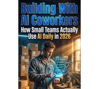 Building With AI Coworkers: How Small Teams Actually Use AI Daily in 2026