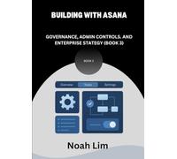 Building With Asana: Governance, Admin controls, and Enterprise Strategy