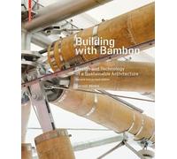 Building with Bamboo: Design and Technology of a Sustainable Architecture Second and Revised Edition