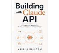 Building with Claude API: Integrating Advanced AI Reasoning into Applications