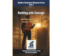 Building With Courage: Standing Strong in a World of Pressure (The Builders Devotional Blueprint Series)