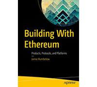 Building With Ethereum: Products, Protocols, and Platforms