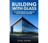 Building With Glass: An Entrepreneur’s Guide to the Glazing Industry