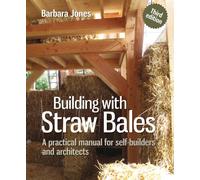 Building with Straw Bales : A practical manual for self-builders and architects
