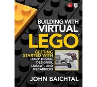 Building with Virtual LEGO: Getting Started with LEGO Digital Designer, LDraw, and Mecabricks (ELECTRONICS)