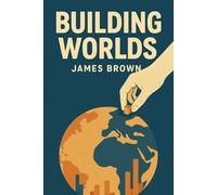 Building Worlds