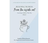 Building Worth From the Inside Out: Learning to Believe That You Matter (The Gentle Growth Series)