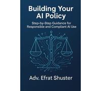 Building Your AI Policy: A practical, step-by-step guide to building your organization’s AI policy with confidence