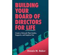 Building Your Board of Directors for Life: Create a Network That Guides, Supports, and Inspires You