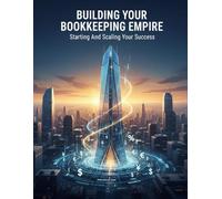 Building Your Bookkeeping Empire: Starting And Scaling Your Success