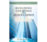 Building Your Business from Heaven Down – How to Receive Heaven's Input for Your Business