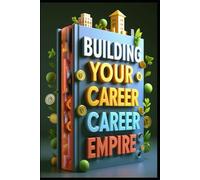 Building Your Career Empire: Strategies for Professional Growth, Navigate Your Path to Success, Master Your Professional Journey, Guide to Professional Excellence, Mastering Career Development