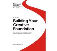 Building Your Creative Foundation (This Is Not A Dream: From Daydream to Day Job)