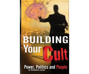 Building Your Cult: Power, Politics and People