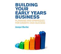 Building Your Early Years Business: Planning and Strategies for Growth and Success