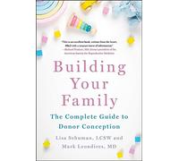 Building Your Family: The Complete Guide to Donor Conception