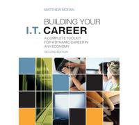 Building Your I.T. Career: A Complete Toolkit for a Dynamic Career in Any Economy