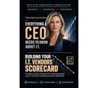 Building Your I.T. Vendor Scorecard: A simple quarterly framework for measuring whether your I.T. provider is actually earning the relationship. (Everything A CEO Needs To Know About I.T.)