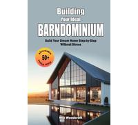 Building Your Ideal Barndominium: 50+ Affordable Floor Plans - Build Your Dream Home Step-by-Step Without Stress