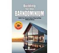 Building Your Ideal Barndominium: 50+ Affordable Floor Plans - Build Your Dream Home Step-by-Step Without Stress