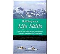 Building Your Life Skills: Who are you, where are you, and where do you want to go: a personal action plan: Who are You, and Where do You Want to Go - a Personal Action Plan