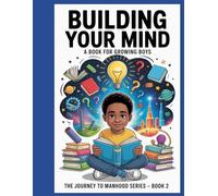Building Your Mind: Learning is Your Superpower (Journey To Manhood)