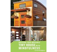 Building your Moveable Tiny House with Mindfulness