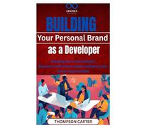 Building Your Personal Brand as a Developer: Standing Out in the Industry Become a well-known expert and grow your career opportunities