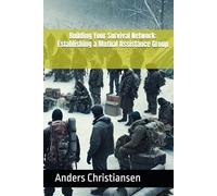 Building Your Survival Network: Establishing a Mutual Assistance Group (PREPARED: How to Thrive When the World Changes)