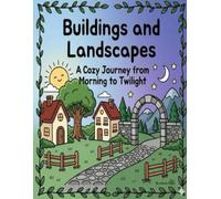 Buildings and Landscapes: A Cozy Journey from Morning to Twilight