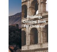 Buildings Coloring Book For Children!: Learn about Places as you color them. Perfect for children and adults.
