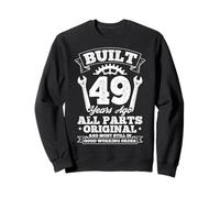 BUILT 49 Years Ago ALL PARTS ORIGINAL 49th Birthday Sweatshirt