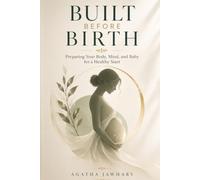 Built Before Birth: Preparing Your Body, Mind and Baby for a Healthy Start
