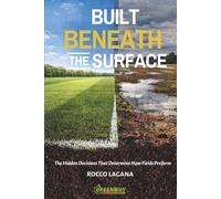 Built Beneath The Surface: The Hidden Decisions That Determine How Fields Perform