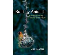 Built by Animals: The natural history of animal architecture