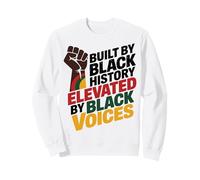 Built By Black History Elevated By Black Voices BLM Apparel Sweatshirt
