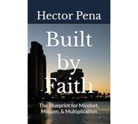 Built by Faith: The Blueprint for Mindset, Mission, & Multiplication