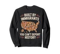 Built By Immigrants Can't Deport History Patriotic Statement Sweatshirt
