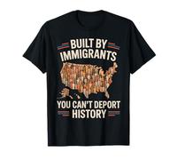 Built by Immigrants Can't Deport History Patriotic Statement T-Shirt