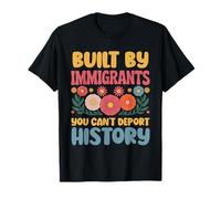 Built by Immigrants You Can’t Deport History Floral T-Shirt