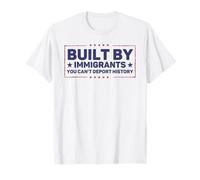 Built by Immigrants You Can’t Deport History Pro Immigration T-Shirt