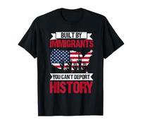 Built by Immigrants You Can't Deport History Immigrant Pride T-Shirt