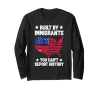 Built by Immigrants You Can't Deport History Long Sleeve T-Shirt